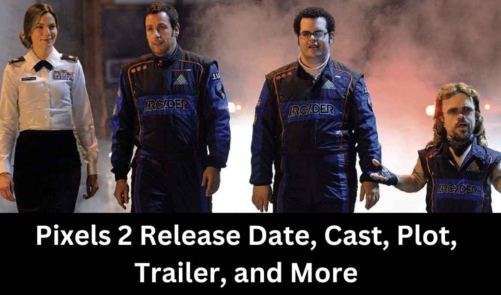 Pixels 2 Release Date, Cast, Plot, Trailer, and More
